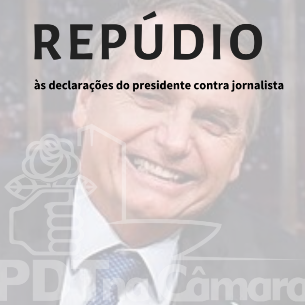 Nota de repúdio da bancada do PDT na Câmara às declarações de Jair Bolsonaro contra jornalista