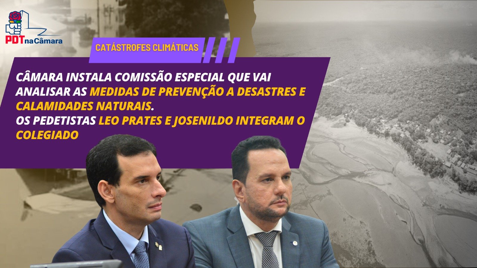 Os pedetistas Leo Prates e Josenildo integram a comissão especial sobre catástrofes climáticas