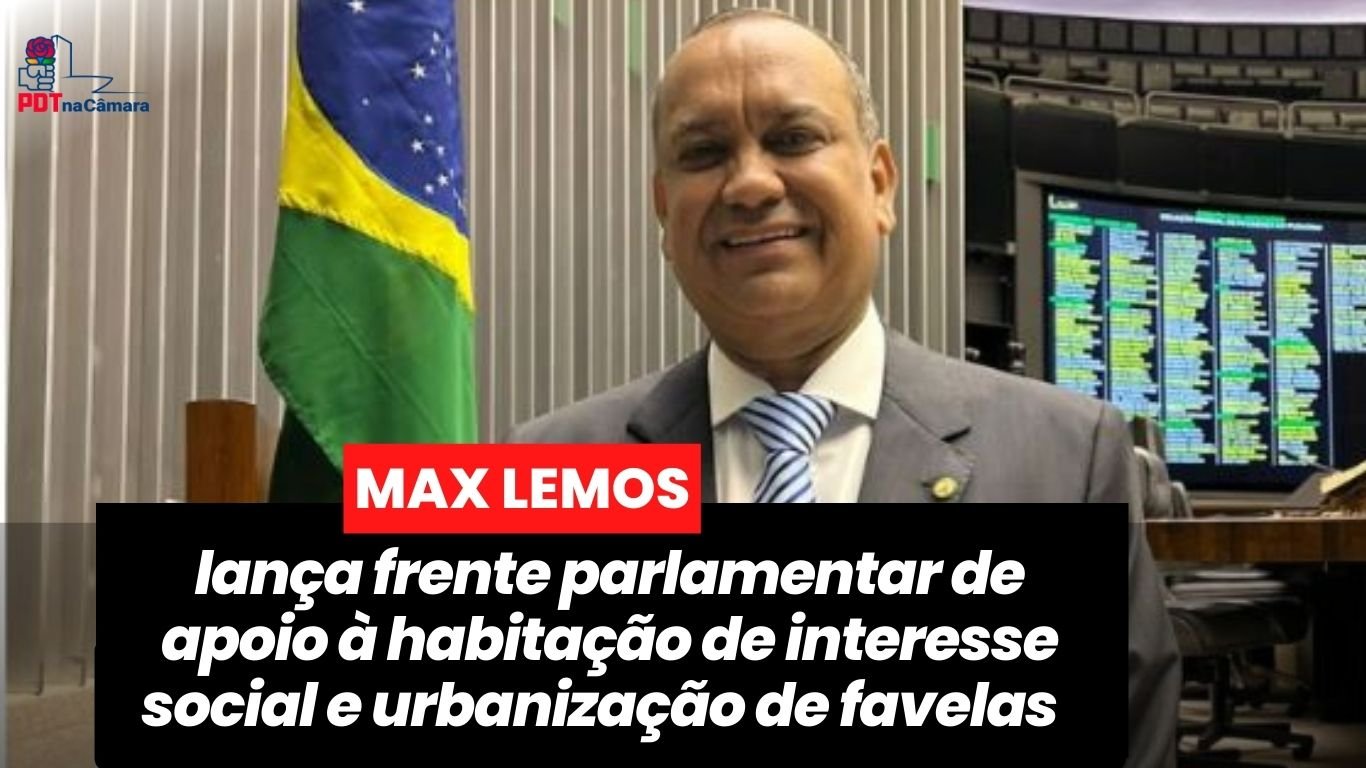 Max Lemos lança a Frente de apoio à habitação de interesse social e urbanização de favelas